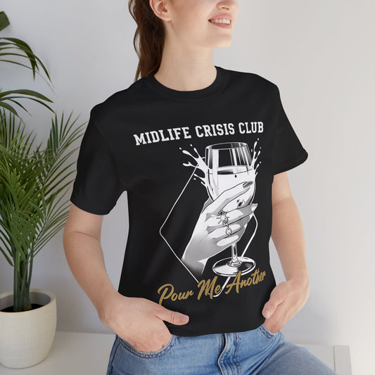 Midlife Crisis Club Tee, Pour Me Another Graphic, Midlife Crisis Gift, Best Friend Funny,Menopause Gift, Wine Graphic Tee,40th Birthday Gift