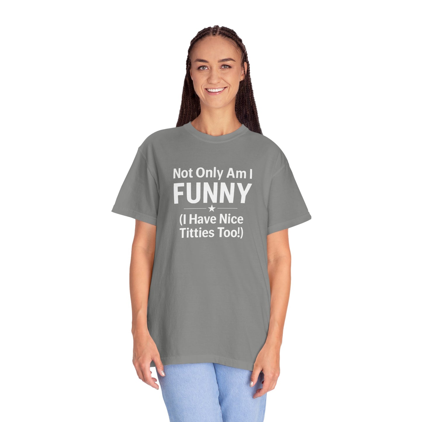 Funny Adult T-Shirt for Women | Sarcastic Graphic Tee | Not Only Am I Funny Shirt | Rude Humor Gift
