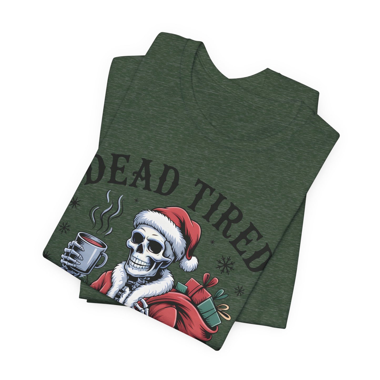 Dead Tired Christmas T-shirt, celebrate your Creepy Christmas in Style